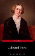 eBook: The Collected Complete Works of George Eliot (Huge Collection Including The Mill on the Floss, Middl