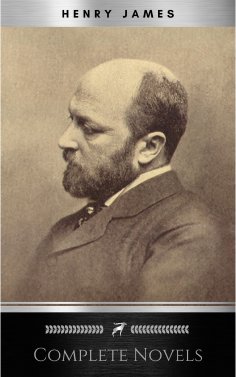 eBook: The Complete Novels of Henry James - All 24 Books in One Edition: The Portrait of a Lady, The Wings 
