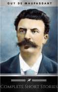 ebook: The Complete Short Stories of De Maupassant: Including the Necklace, a Passion, the Piece of String,