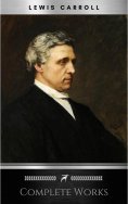 eBook: The Complete Works of Lewis Carroll: Alice in Wonderland, Complete Collection, Puzzles From Wonderla