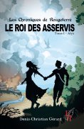 eBook: Les chroniques de Rougeterre - Le roi des Asservis - Tome 1
