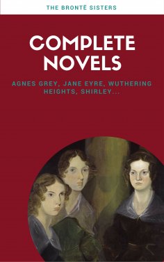 ebook: Brontë Sisters: Complete Novels (Lecture Club Classics)