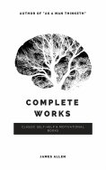 ebook: Allen, James: Complete Works (Classic Inspirational and Self-Help Books)