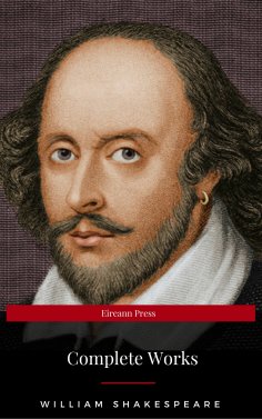 eBook: The Complete Works of William Shakespeare: Hamlet, Romeo and Juliet, Macbeth, Othello, The Tempest, 