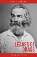 ebook: The Complete Walt Whitman: Drum-Taps, Leaves of Grass, Patriotic Poems, Complete Prose Works, The Wo