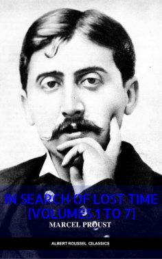 eBook: In Search of Lost Time [volumes 1 to 7] (XVII Classics) (The Greatest Writers of All Time)