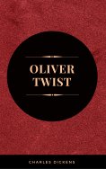 eBook: OLIVER TWIST (Illustrated Edition): Including "The Life of Charles Dickens" & Criticism of the Work