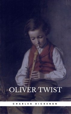 ebook: OLIVER TWIST (Illustrated Edition): Including "The Life of Charles Dickens" & Criticism of the Work