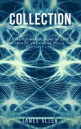 eBook: James Allen Collection - As a Man Thinketh, Eight Pillars of Prosperity, The Way of Peace and The He