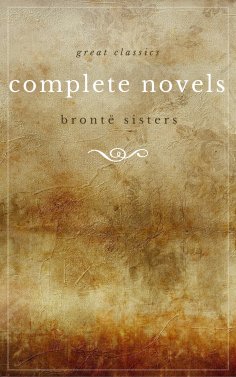 eBook: The Brontë Sisters: The Complete Novels (Unabridged): Janey Eyre + Shirley + Villette + The Professo