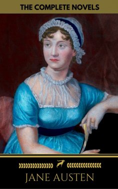 ebook: Jane Austen: The Complete Novels + A Biography of the Author (The Greatest Writers of All Time)