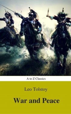 eBook: War and Peace (Complete Version, Best Navigation, Active TOC) (A to Z Classics)