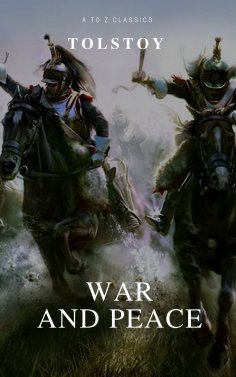 eBook: War and Peace (Complete Version, Active TOC) (A to Z Classics)