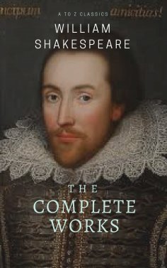 eBook: The Complete works of William Shakespeare ( included 150 pictures & Active TOC) (AtoZ Classics)