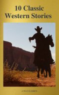 eBook: 10 Classic Western Stories (Best Navigation, Active TOC) (A to Z Classics)