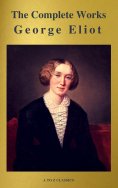 eBook: George Eliot  : The Complete Works (A to Z Classics)