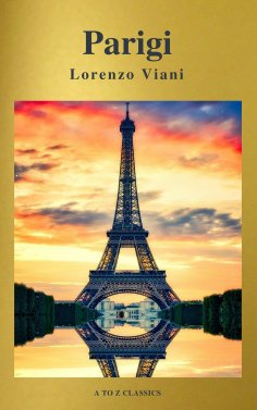 ebook: Parigi di Lorenzo Viani (Navigazione migliore, TOC attivo) (Classici dalla A alla Z)