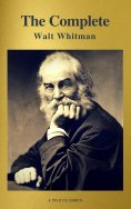 eBook: The Complete Walt Whitman: Drum-Taps, Leaves of Grass, Patriotic Poems, Complete Prose Works, The Wo