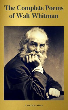 eBook: The Complete Poems of Walt Whitman (A to Z Classics)