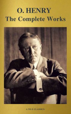 ebook: The Complete Works of O. Henry: Short Stories, Poems and Letters (illustrated, Annotated and Active 