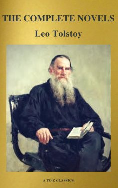 eBook: The Complete Novels of Leo Tolstoy (Active TOC) (A to Z Classics)