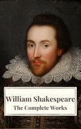 eBook: The Complete Works of William Shakespeare: Illustrated edition (37 plays, 160 sonnets and 5 Poetry B