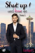 eBook: Shut up ! and love me - Tome 1 (Saga de romance)