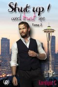 eBook: Shut up ! And trust me - Tome 2  (Saga de romance)