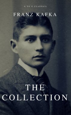 eBook: Franz Kafka: The Collection (A to Z Classics)
