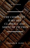eBook: The Complete Harvard Classics and Shelf of Fiction (A to Z Classics)