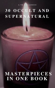 ebook: 30 Occult and Supernatural Masterpieces in One Book (A to Z Classics)