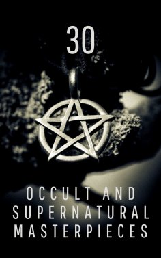 eBook: 30 Occult and Supernatural Masterpieces in One Book