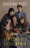 ebook: The Complete Little Women: Little Women, Good Wives, Little Men, Jo's Boys
