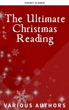ebook: The Ultimate Christmas Reading: 400 Christmas Novels Stories Poems Carols  Legends (Illustrated Edit