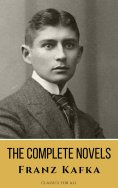 ebook: Franz Kafka: The Complete Novels - A Journey into the Surreal, Metamorphic World of Existentialism