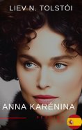 ebook: Anna Karénina de León Tolstói - Una Emotiva Novela de Amor, Pasión y Tragedia en la Aristocracia Rus
