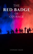 eBook: The Red Badge of Courage by Stephen Crane - A Gripping Tale of Courage, Fear, and the Human Experien