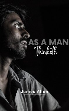 eBook: As a Man Thinketh by James Allen - Unleash the Power of Your Mind to Achieve Personal Growth and Suc