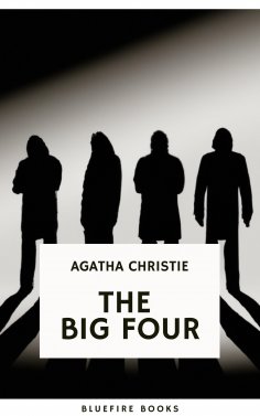 ebook: The Big Four: A Classic Detective eBook Replete with International Intrigue