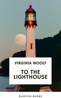 ebook: To the Lighthouse A Timeless Classic of Love, Loss, and Self-Discovery (Virginia Woolf Modern Fictio