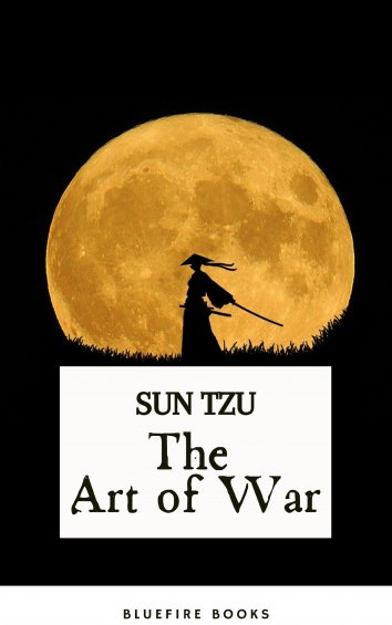 Sun Tzu - The Art Of War: Sun Tzu's Ancient Strategic Masterpiece For ...