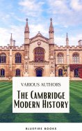 ebook: The Cambridge Modern History Collection: A Comprehensive Journey through Renaissance to the Age of L
