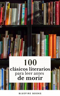 eBook: 100 Clásicos de la Literatura: Tesoros Literarios Atemporales en un Solo Libro