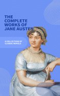 ebook: Jane Austen Unveiled: The Entire Collection - Revel in Regency Romance!