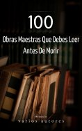 ebook: 100 Obras Maestras Que Debes Leer Antes De Morir