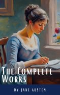 eBook: The Complete Works of Jane Austen: (In One Volume) Sense and Sensibility, Pride and Prejudice, Mansf