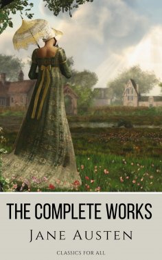 ebook: The Complete Works of Jane Austen: (In One Volume) Sense and Sensibility, Pride and Prejudice, Mansf