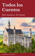 ebook: Todos los Cuentos de los Hermanos Grimm: Blancanieves, La Cenicienta, La Bella Durmiente, Caperucita