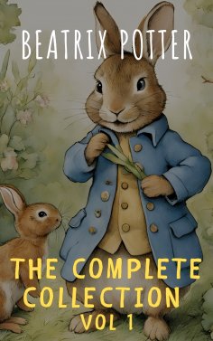 eBook: The Complete Beatrix Potter Collection vol 1 : Tales & Original Illustrations