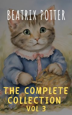 eBook: The Complete Beatrix Potter Collection vol 3 : Tales & Original Illustrations